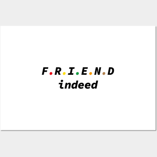 Friend Indeed Posters and Art